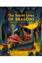 The Secret Lives of Dragons: Expert Guides to Mythical Creatures