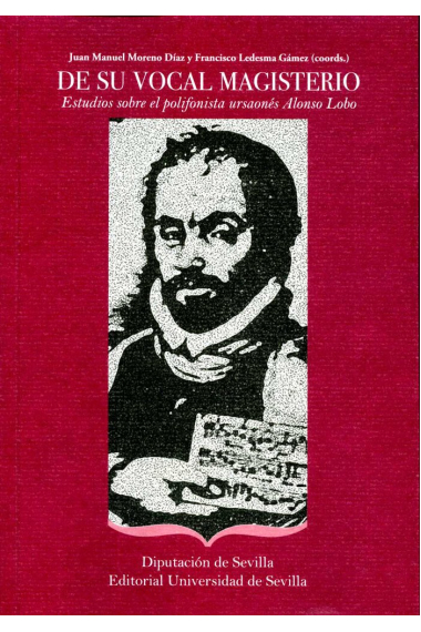 De su vocal magisterio. Estudios sobre el polifonista ursoanés Alonso Lobo