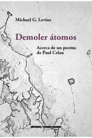 Demoler átomos: acerca de un poema de Paul Celan