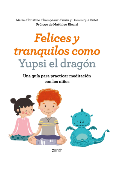 Felices y tranquilos como Yupsi el dragón. Una guía para practicar meditación con los niños