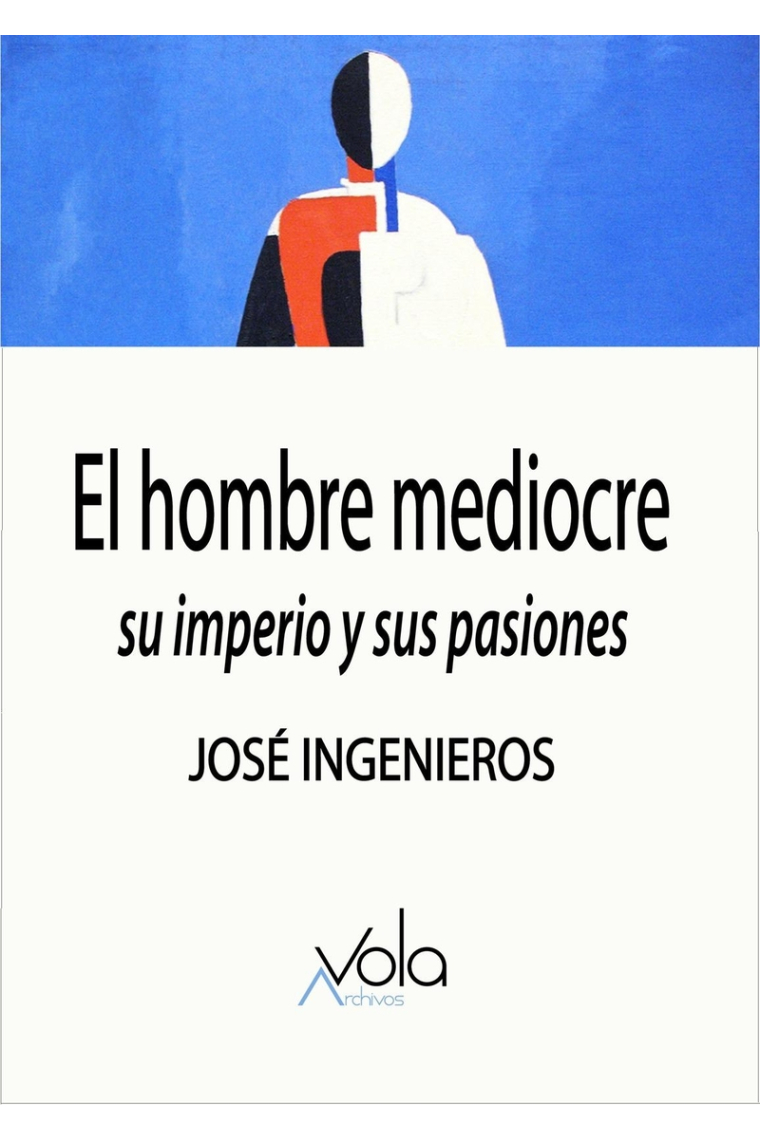El hombre mediocre: su imperio y sus pasiones