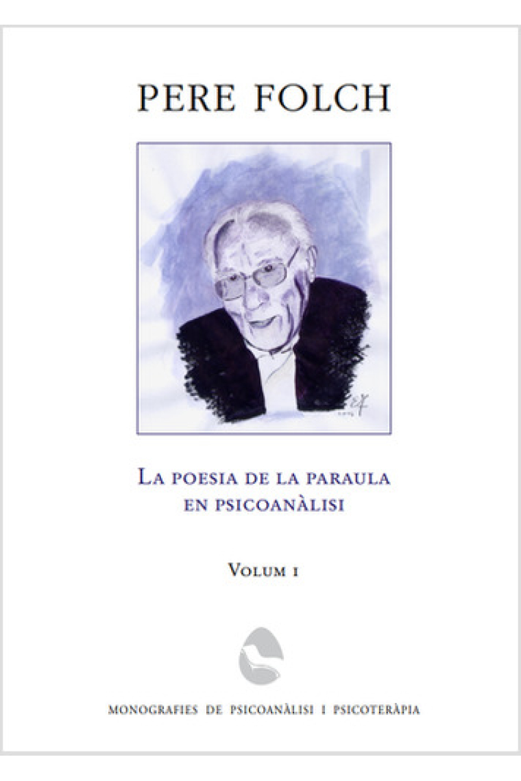 Pere Folch. La poesia de la paraula en psicoanàlisi. Vol 1