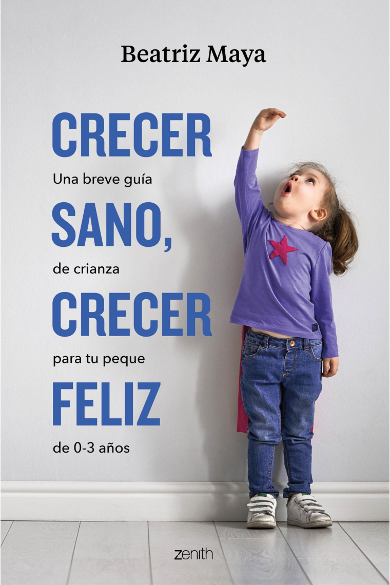 Crecer sano, crecer feliz. Una breve guía de crianza para tu peque de 0-3 años