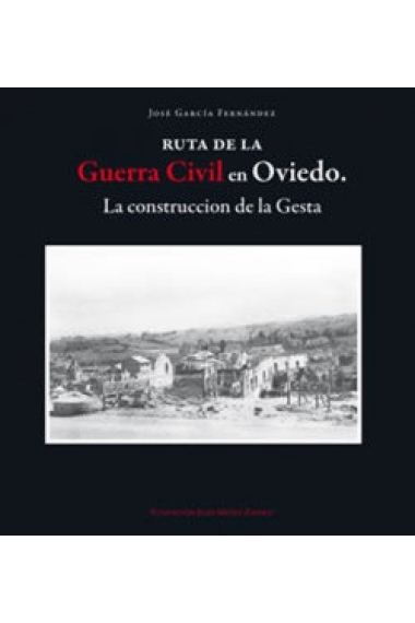 RUTA DE LA GUERRA CIVIL EN OVIEDO CONSTRUCCION DE LA GESTA