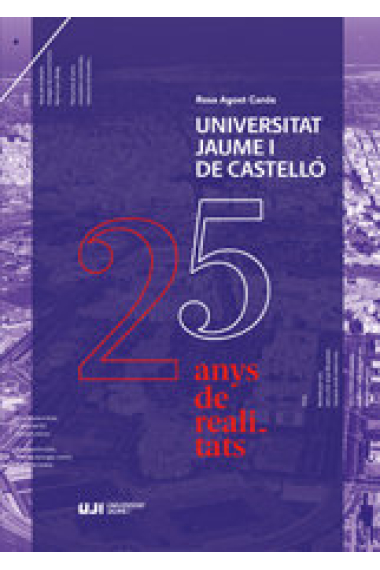 Universitat Jaume I de Castelló. 25 anys de realitats.