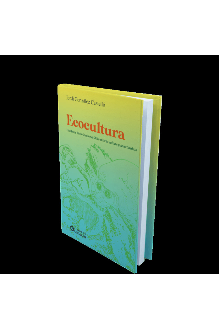 Ecocultura. Una breve historia sobre el idilio entre la cultura y la naturaleza