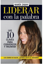 Liderar con la palabra. Las diez claves para convencer y triunfar