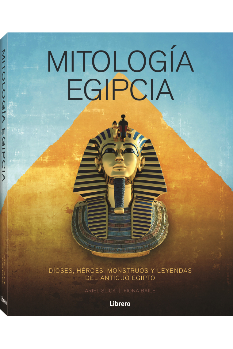 Mitología egipcia. Dioses, héroes, monstruos y leyendas del Antiguo Egipto