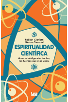 Espiritualidad científica. Amor e inteligencia. Juntas, las fuerzas que más unen