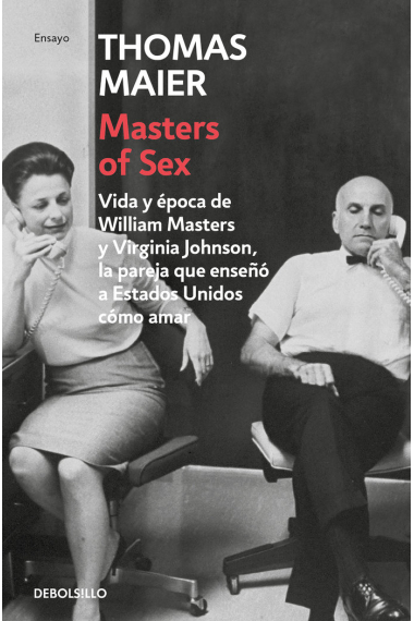 Masters of sex. Vida y época de William Masters y Virginia Johnson, la pareja que enseñó a estados unidos cómo amar