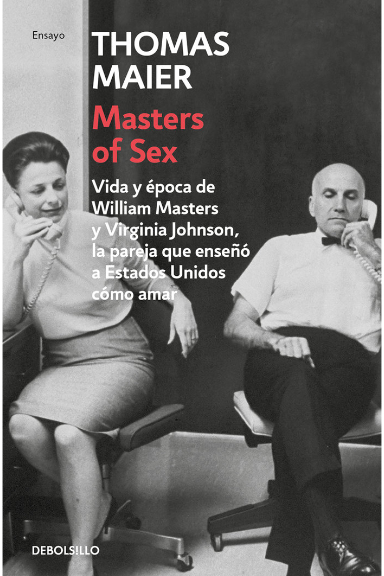 Masters of sex. Vida y época de William Masters y Virginia Johnson, la pareja que enseñó a estados unidos cómo amar