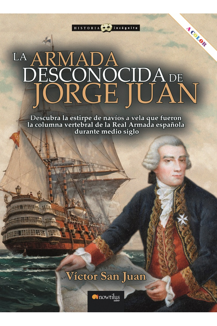 La armada desconocida de Jorge Juan. Descubre la estirpe de navíos a vela que fueron la columna vertebral de la Real Armada Española durante medio siglo (Nueva edición en color)