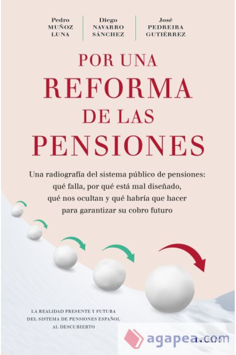 Por una reforma de las pensiones. Una radiografía del sistema público de pensiones: qué falla, por qué está mal diseñado, qué nos ocultan y qué habría que hacer para garantizar su cobro futuro