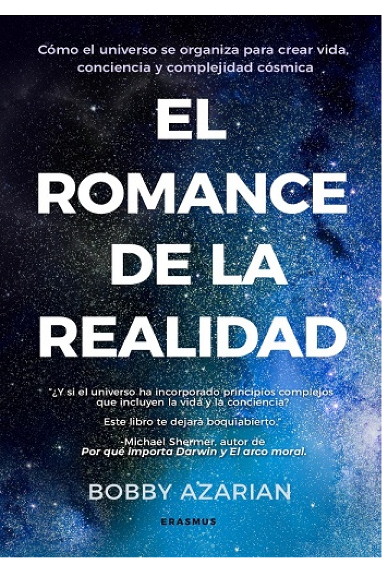 El romance de la realidad. Cómo el universo se organiza para crear vida, conciencia y complejidad cosmica