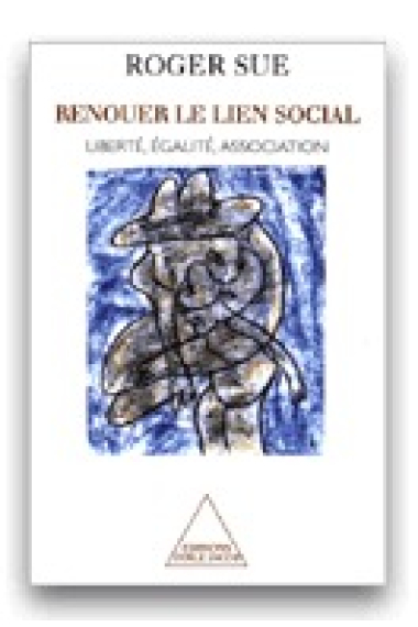 Renouer le lien social (Liberté, égalité, association)