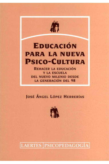 Educaciñon para la nueva psico-cultura.Rehacer la educación y la escuela del nuevo milenio desde la generaciñón del 98