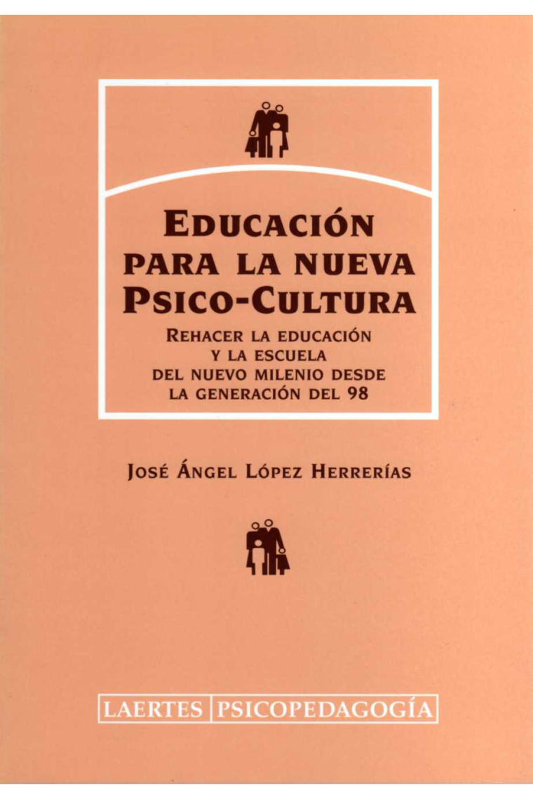 Educaciñon para la nueva psico-cultura.Rehacer la educación y la escuela del nuevo milenio desde la generaciñón del 98