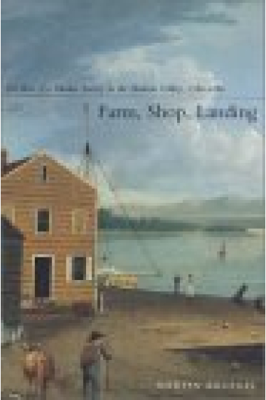 Farm, shop, landing. The rise of a market society in the Hudson Valley, 1780-1860