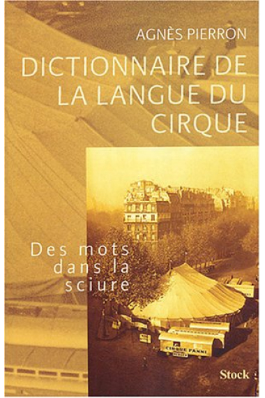 Dictionnaire de la langue du cirque: des mots dans la sciure