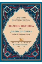 Relación histórica de la judería de Sevilla. Establecimiento de la inquisición en ella, su extinción y colección de los autos que llamaban de fe celebrados desde su erección