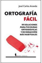 Ortografía fácil. 99 soluciones para tus dudas ortográficas y de redacción más habituales