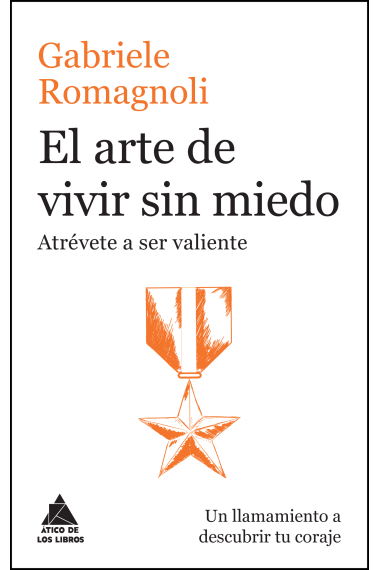 El arte de vivir sin miedo. Atrévete a ser valiente