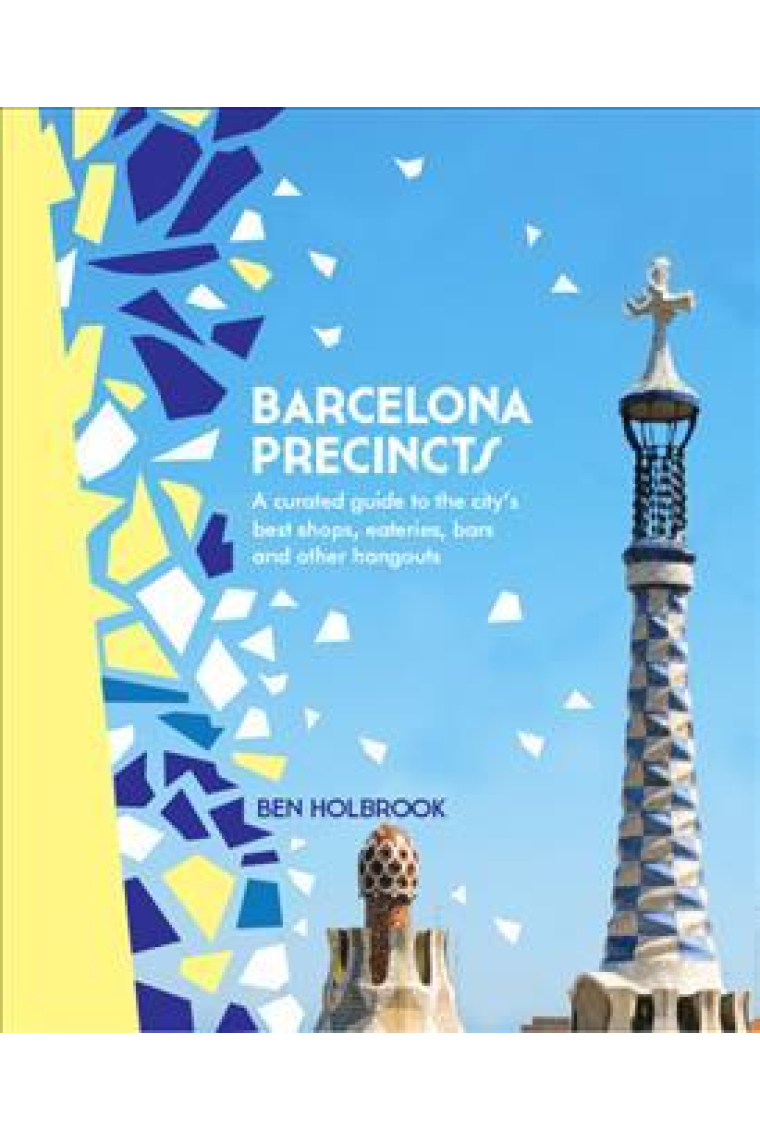 Barcelona Precincts. A curated guide to the City's best shops, eateries, bars and other hangouts)