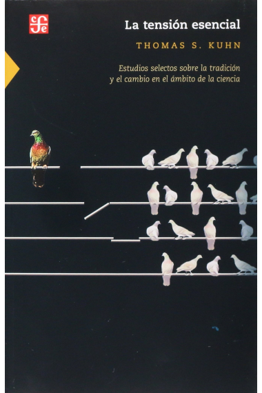 La tension esencial: estudios selectos sobre la tradición y el cambio en el ámbito de la ciencia