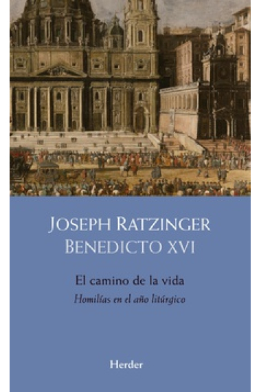 El camino de la vida: homilías en el año litúrgico