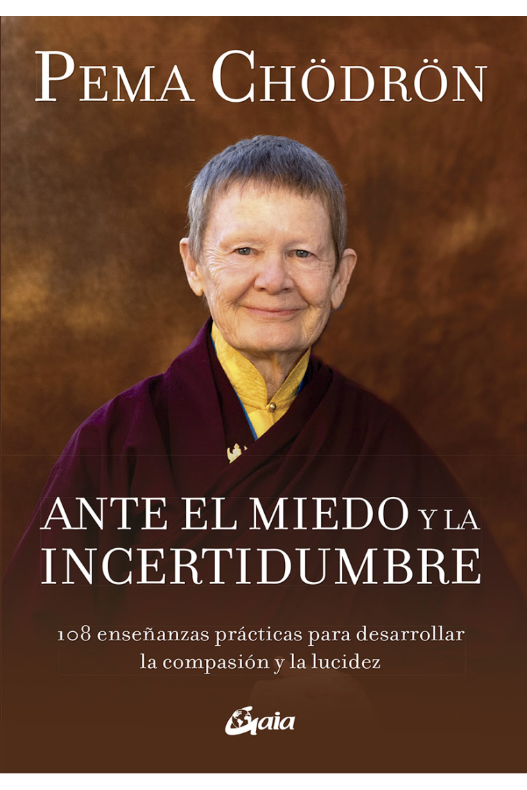 Ante el miedo y la incertidumbre. 108 enseñanzas prácticas para desarrollar la compasión y la lucidez