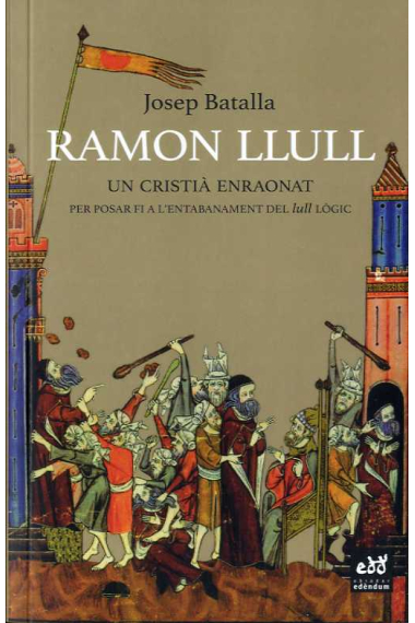 Ramon Llull: un cristià enraonat (Per posar fi a l'entabanament del lull lògic)