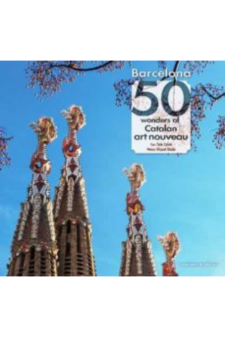 Barcelona: 50 wonders of Catalan art nouveau