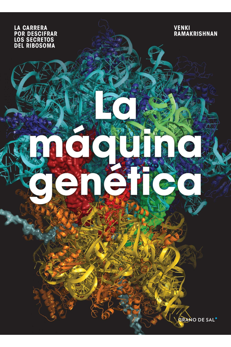 La máquina genética. La carrera por descifrar los secretos del ribosoma