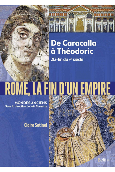 Rome, la fin d'un Empire: De Caracalla à Théodoric 212-fin du Ve siècle (Mondes anciens)