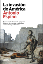 La invasión de América. Una nueva lectura de la conquista hispana de América