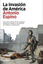 La invasión de América. Una nueva lectura de la conquista hispana de América