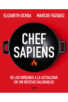 Chef sapiens. De los orígenes a la actualidad en 100 recetas saludables