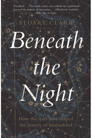 Beneath the Night: How the stars have shaped the history of humankind