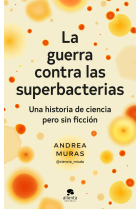 La guerra contra las superbacterias. Una historia de ciencia pero sin ficción