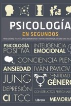 Psicología en segundos. Pensadores, teorías, descubrimientos e invenciones explicados en una sola página