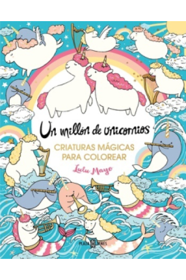 Un millón de unicornios: criaturas mágicas para colorear mágicas.