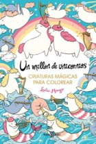 Un millón de unicornios: criaturas mágicas para colorear mágicas.