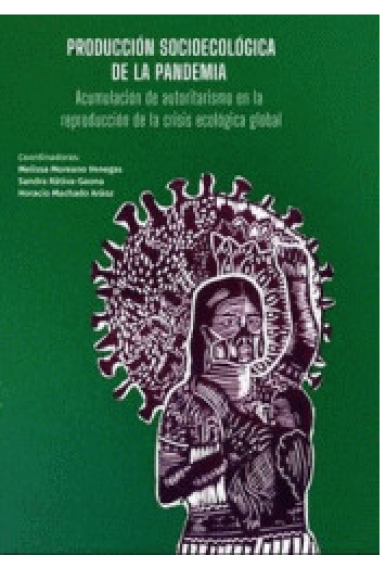 Producción socioecológica de la pandemia. Acumulación de autoritarismo en la reproducción de la crisi ecológica global