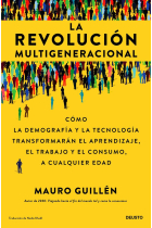 La revolución multigeneracional. Cómo la demografía y la tecnología transformarán el aprendizaje, el trabajo y el consumo, a cualquier edad