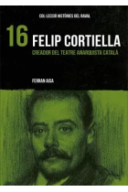 Felip Cortiella. Creador del teatre anarquista català (Històries del Raval)