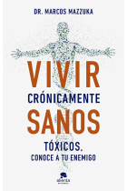 Vivir crónicamente sanos. Tóxicos, conoce a tu enemigo