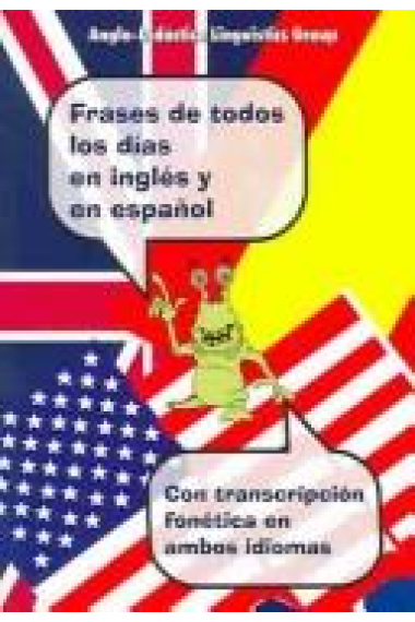 Frases de todos los días en inglés y en español. Con transcripciones fonéticas en ambos idiomas