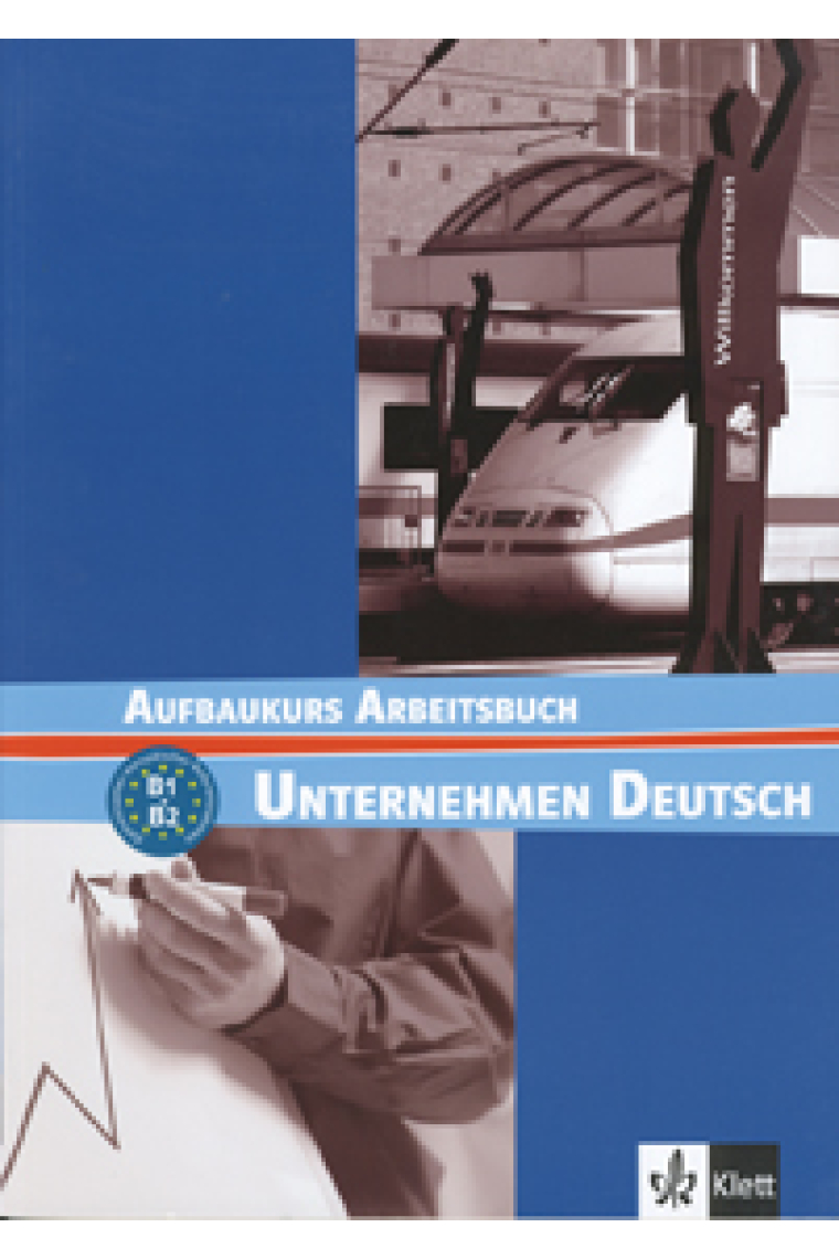 Unternehmen Deutsch Aufbaukurs B1+B2. Arbeitsbuch