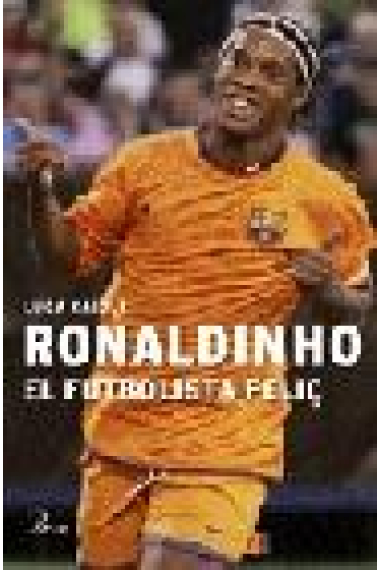 Ronaldinho. El futbolista feliç