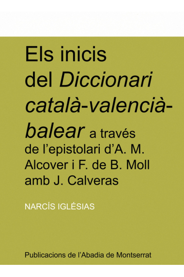 Els inicis del Diccionari català-valencià-balear a través de l'epistolari d'A.M. Alcover i F. de B. Moll amb J. Calveras